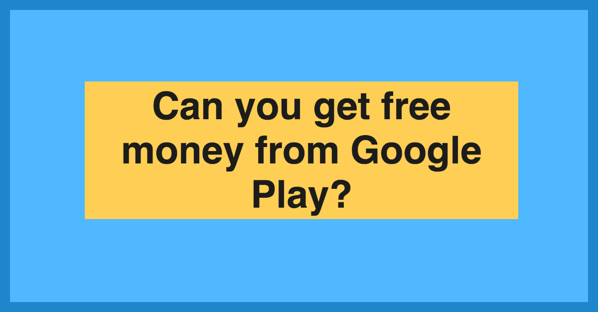 15 Best Ways To Earn Google Play Credit For Free ( Guide!)