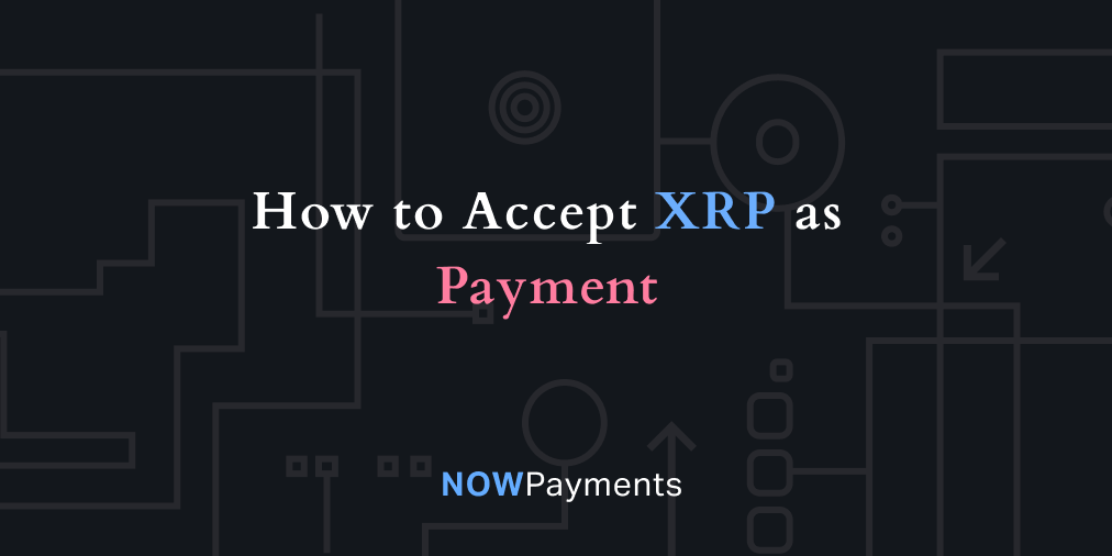 Accept Ripple Payments | Crypto Payment Gateway | NOWPayments