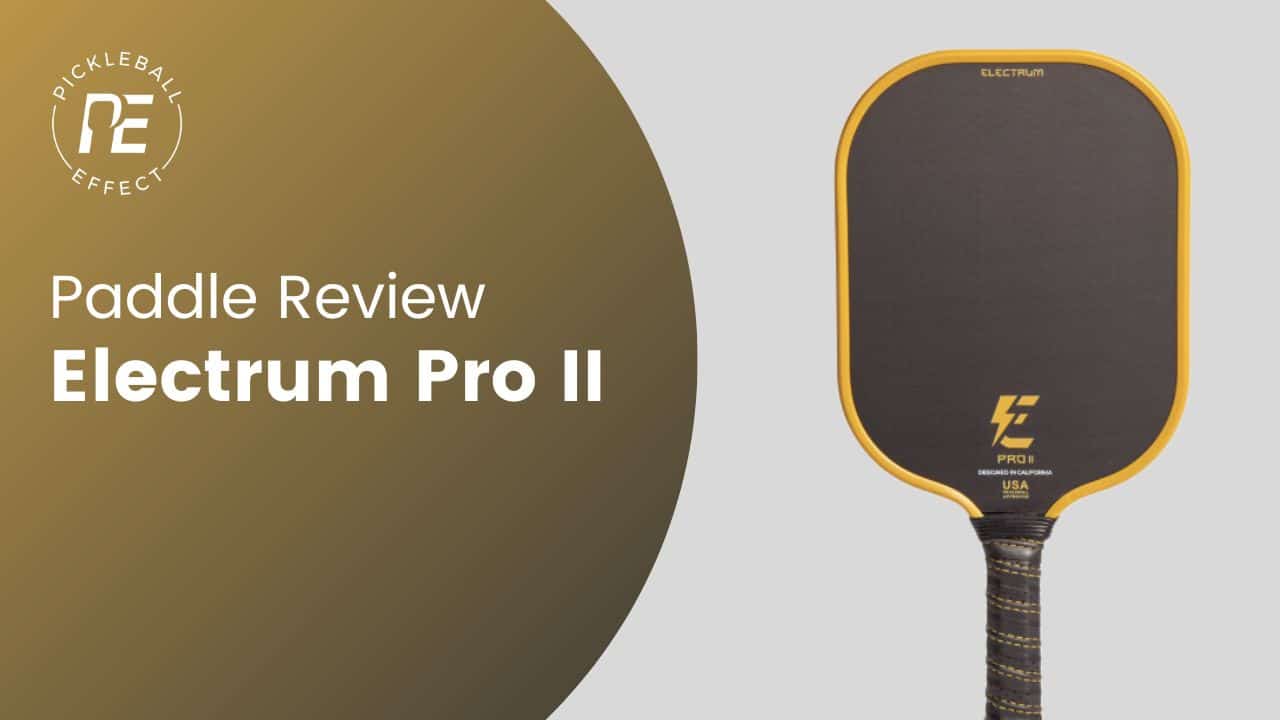 Electrum Pro 2 Paddle Review | Pickleball Effect