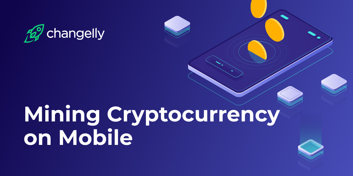 How to Mine Cryptocurrency Using a Mobile Device? | Payments